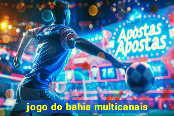 jogo do bahia multicanais